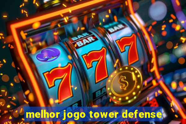 melhor jogo tower defense